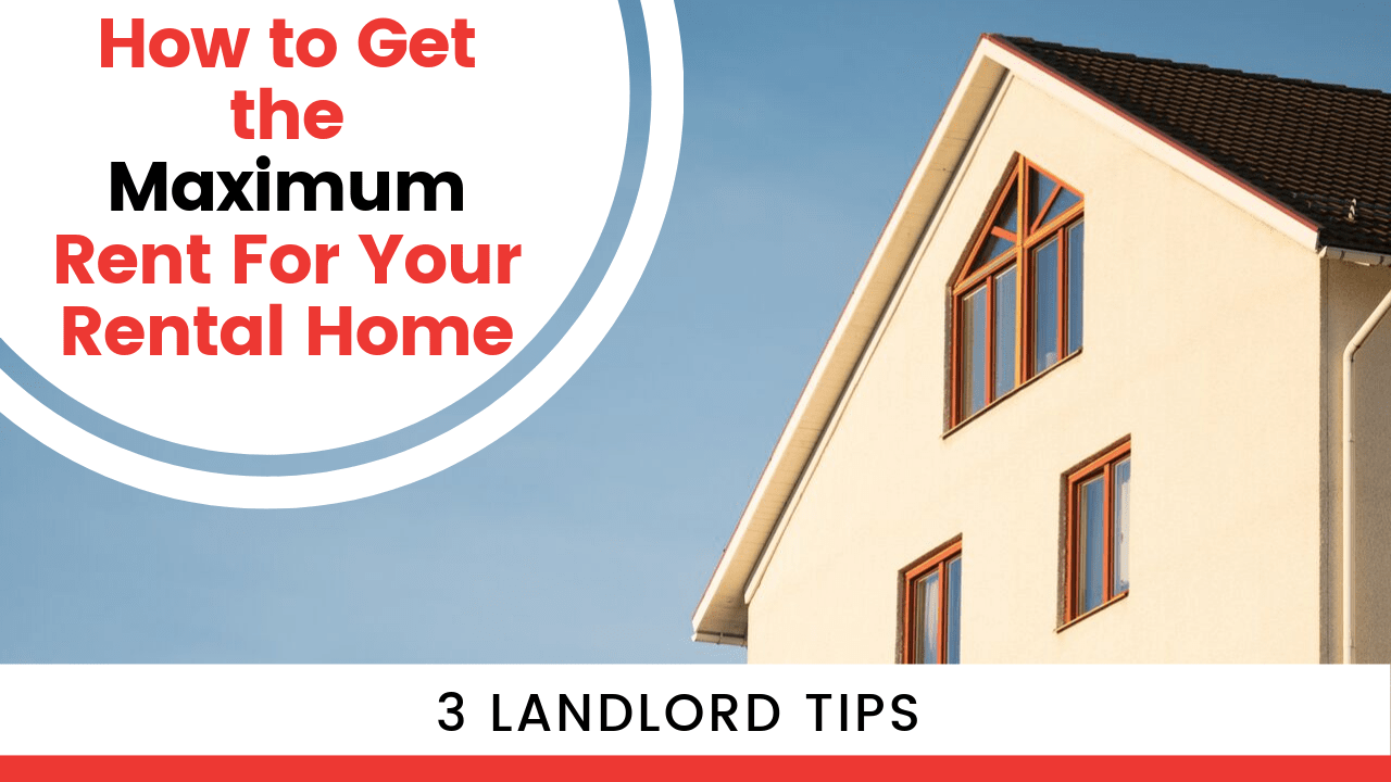 How to Get the Maximum Rent For Your Phoenix Rental Home - 3 Landlord Tips - Article Banner